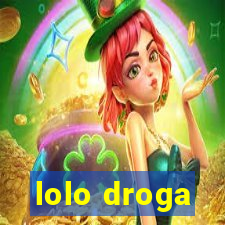 lolo droga